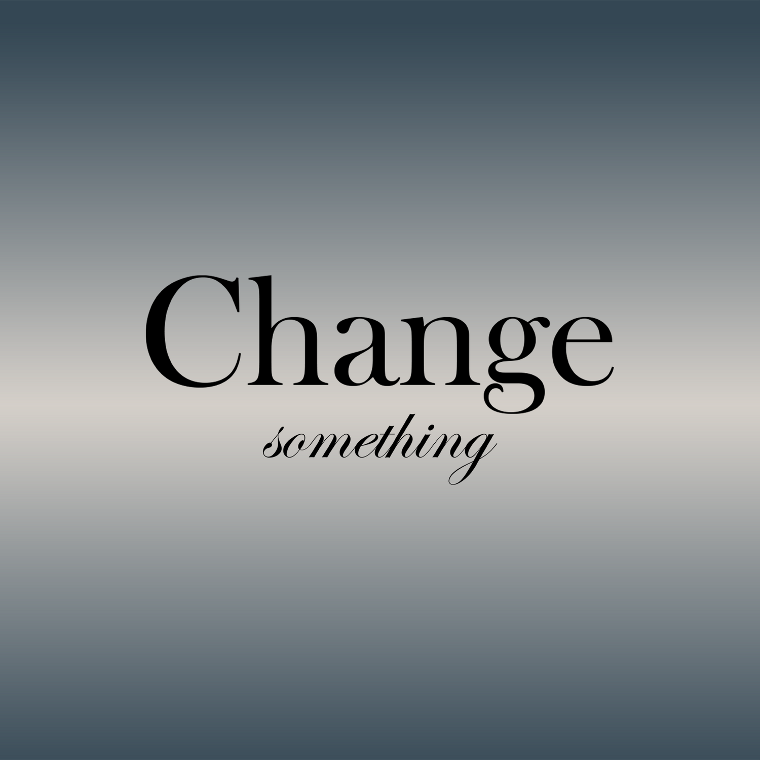 CHANGE SMTH